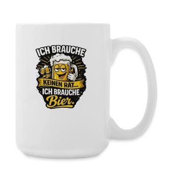 Ich brauche keinen Rat, ich brauche Bier - Große Tasse 440 ml - Weiß - Rechts