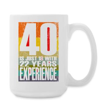 40 Is Just 18 With 22 Years Experience - Large Mug 440 ml - white - Right