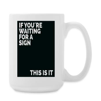 If You're Waiting For A Sign This Is It - Large Mug 440 ml - white - Right