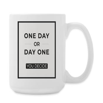 One Day or Day One You Decide Motivation - Große Tasse 440 ml - Weiß - Rechts