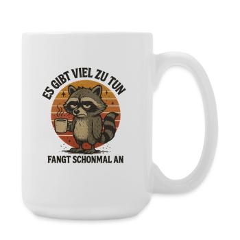 Waschbär Es gibt viel zu tun lustige Sprüche - Große Tasse 440 ml - Weiß - Rechts