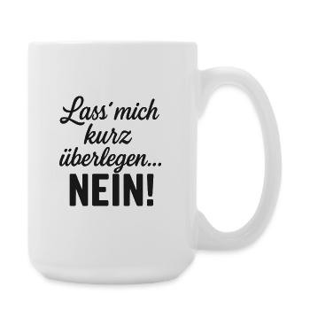 Lass mich kurz überlegen NEIN - Große Tasse 440 ml - Weiß - Rechts