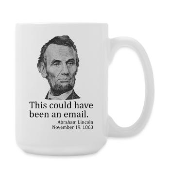 Cela aurait pu être un e-mail. Abe Lincoln AP - Grande tasse 440 ml - blanc - Droite