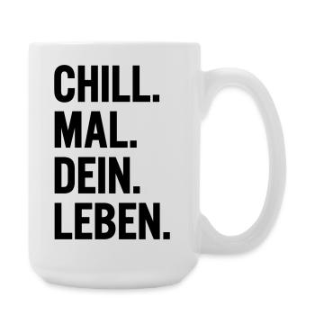 Chill mal dein Leben Spruch T-Shirt - Große Tasse 440 ml - Weiß - Rechts