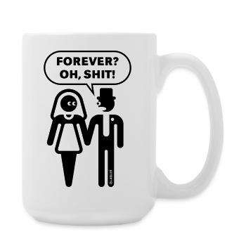 Forever? Oh, Shit! (Hochzeit / JGA / Polterabend) - Große Tasse 440 ml - Weiß - Rechts