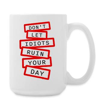 Don't Let Idiots Ruin Your Day Lustig Sarkastisch - Große Tasse 440 ml - Weiß - Rechts