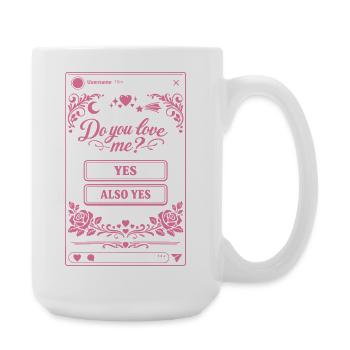 Do you love me? Yes or Also Yes | Social Media - Large Mug 440 ml - white - Right
