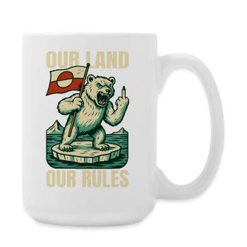 Our Land Our Rules Greenland Is Not For Sale - Große Tasse 440 ml - Weiß - Rechts