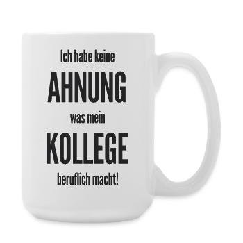  Ich Habe Keine Ahnung Was Mein Kollege Beruflich - Große Tasse 440 ml - Weiß - Rechts