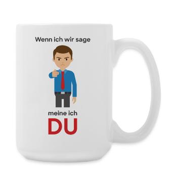 Wenn ich wir sage: Meine ich DU. - Große Tasse 440 ml - Weiß - Rechts