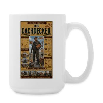 Der Dachdecker – oben ist sein Arbeitsplatz - Große Tasse 440 ml - Weiß - Rechts