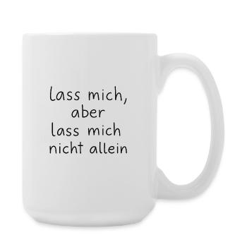Lass mich, aber lass mich nicht allein - Große Tasse 440 ml - Weiß - Rechts