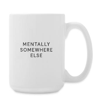 Mentally Somewhere Else - Große Tasse 440 ml - Weiß - Rechts