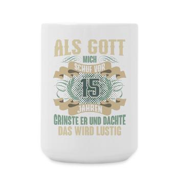15. Geburtstag Als Gott Mich Schuf Vor - Große Tasse 440 ml - Weiß - Vorne