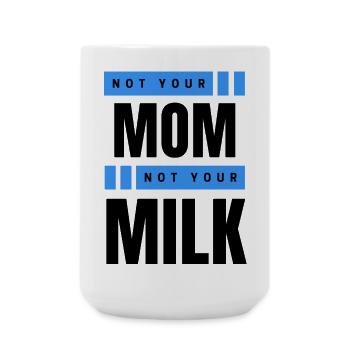 Not Your Mum Not Your Milk - Große Tasse 440 ml - Weiß - Vorne