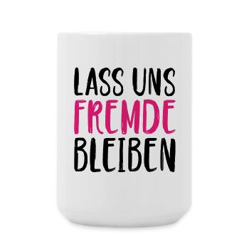 Lass uns Fremde bleiben - Große Tasse 440 ml - Weiß - Vorne