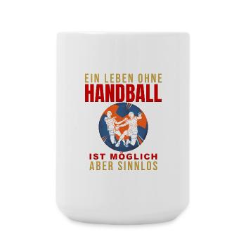 Ein Leben ohne Handball ist möglich, aber Sinnlos - Große Tasse 440 ml - Weiß - Vorne