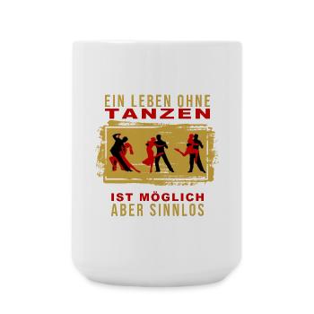 Ein Leben ohne Tanzen ist möglich, aber Sinnlos - Große Tasse 440 ml - Weiß - Vorne