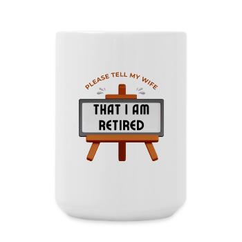 Please tell my wife that I am retired. - Large Mug 440 ml - white - Front