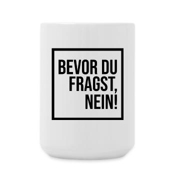 Bevor du fragst, NEIN! (schwarz) - Große Tasse 440 ml - Weiß - Vorne