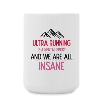Ultra Running ist ein mentaler Sport und wir sind alle verrückt - Große Tasse 440 ml - Weiß - Vorne