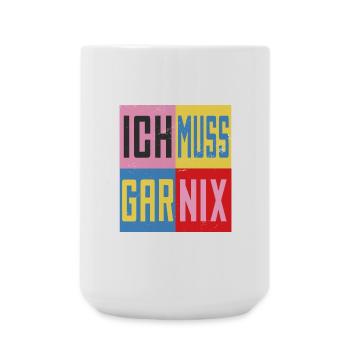 Ich Muss Gar Nichts - Große Tasse 440 ml - Weiß - Vorne