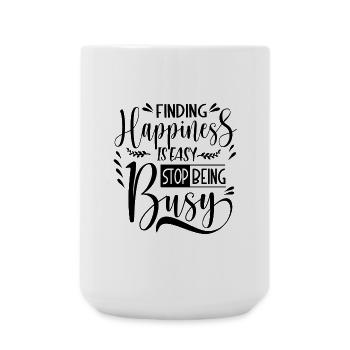 Finding Happiness is easy stop being busy - Große Tasse 440 ml - Weiß - Vorne