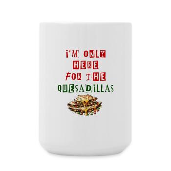 I'm Only Here For The Quesadillas Mexico - Large Mug 440 ml - white - Front