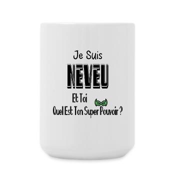 Je Suis Neveu Et Toi Quel Est Ton Super Pouvoir - Grande tasse 440 ml - blanc - Devant