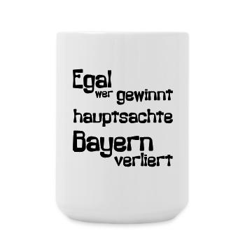 Egal wer gewinnt, hauptsache Bayern verliert - Große Tasse 440 ml - Weiß - Vorne