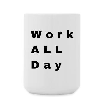Work all day - Große Tasse 440 ml - Weiß - Vorne