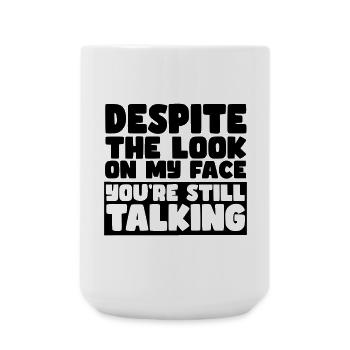 Trotz meines Gesichtsausdrucks redest du immer noch # - Große Tasse 440 ml - Weiß - Vorne