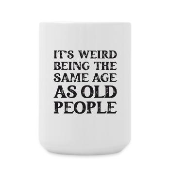 It's Weird Being The Same Age As Old People - Large Mug 440 ml - white - Front