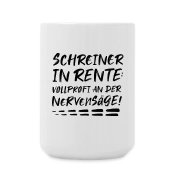 Schreiner Geschenk zur Rente Rentner Nervensäge - Große Tasse 440 ml - Weiß - Vorne