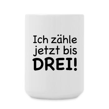 Ich zähle jetzt bis Drei - Große Tasse 440 ml - Weiß - Vorne