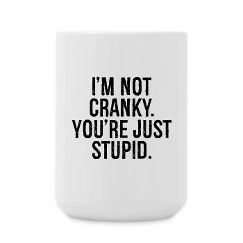 I'm not cranky you're just stupid - Large Mug 440 ml - white - Front