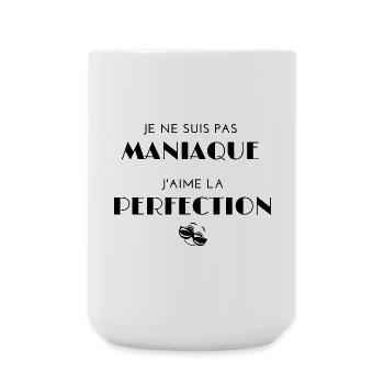 Je ne suis pas maniaque j'aime la perfection - Grande tasse 440 ml - blanc - Devant