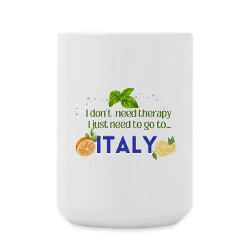 I don t need therapy I just need to go to ITALY - Große Tasse 440 ml - Weiß - Vorne