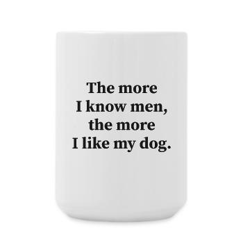 The more I know men, the more I like my dog! - Große Tasse 440 ml - Weiß - Vorne
