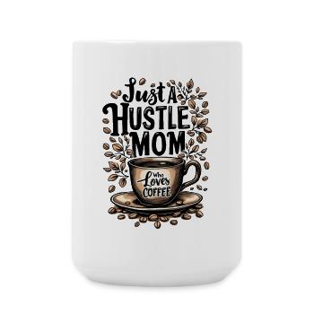 Just A Hustle Mom Who Loves Coffee - Large Mug 440 ml - white - Front