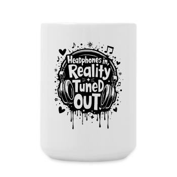 HEADPHONES IN, REALITY TUNED OUT, MUSIC - Large Mug 440 ml - white - Front