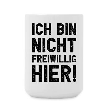 Ich bin nicht freiwillig hier lustig sarkastisch - Große Tasse 440 ml - Weiß - Vorne