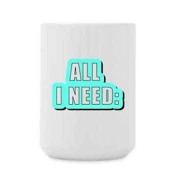 All i need is... vector graphic - Large Mug 440 ml - white - Front