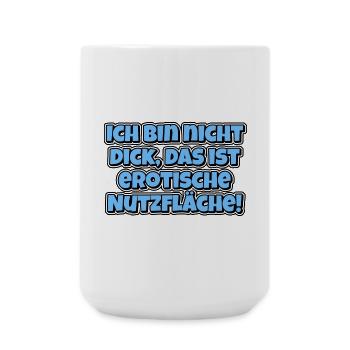 Ich bin nicht dick, das ist erotische Nutzfläche! - Große Tasse 440 ml - Weiß - Vorne
