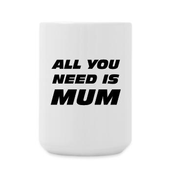 All you need is mum / Mother's Day - Large Mug 440 ml - white - Front