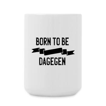 Born to be dagegen - Große Tasse 440 ml - Weiß - Vorne
