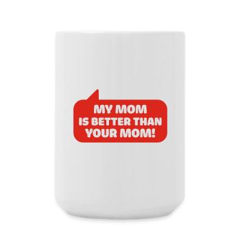 my mom is better than your mom - Große Tasse 440 ml - Weiß - Vorne