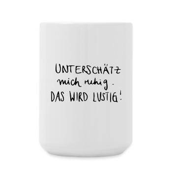 Unterschätz mich ruhig. Das wird lustig! - Große Tasse 440 ml - Weiß - Vorne