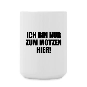 Ich bin nur zum Motzen hier - Große Tasse 440 ml - Weiß - Vorne