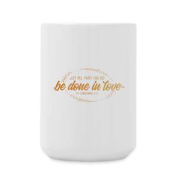 Let all that you do be done in love - Large Mug 440 ml - white - Front